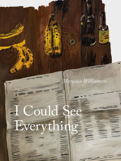 Title details for I Could See Everything by Margaux Williamson - Available